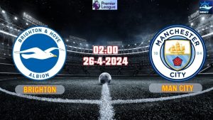 Nhận định Brighton vs Man City 02h00 ngày 26/4