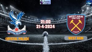 Nhận định Crystal Palace vs West Ham 21h00 ngày 21/4/2024