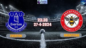 Nhận định Everton vs Brentford 23h30 ngày 27/4