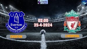 Nhận định Everton vs Liverpool 02h00 ngày 25/4